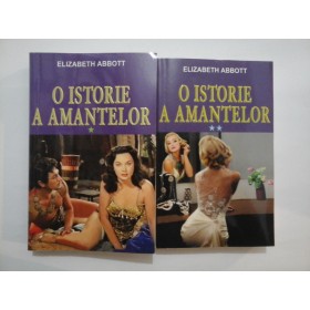  O  ISTORIE  A  AMANTELOR - ELIZABETH  ABBOTT- 2 volume